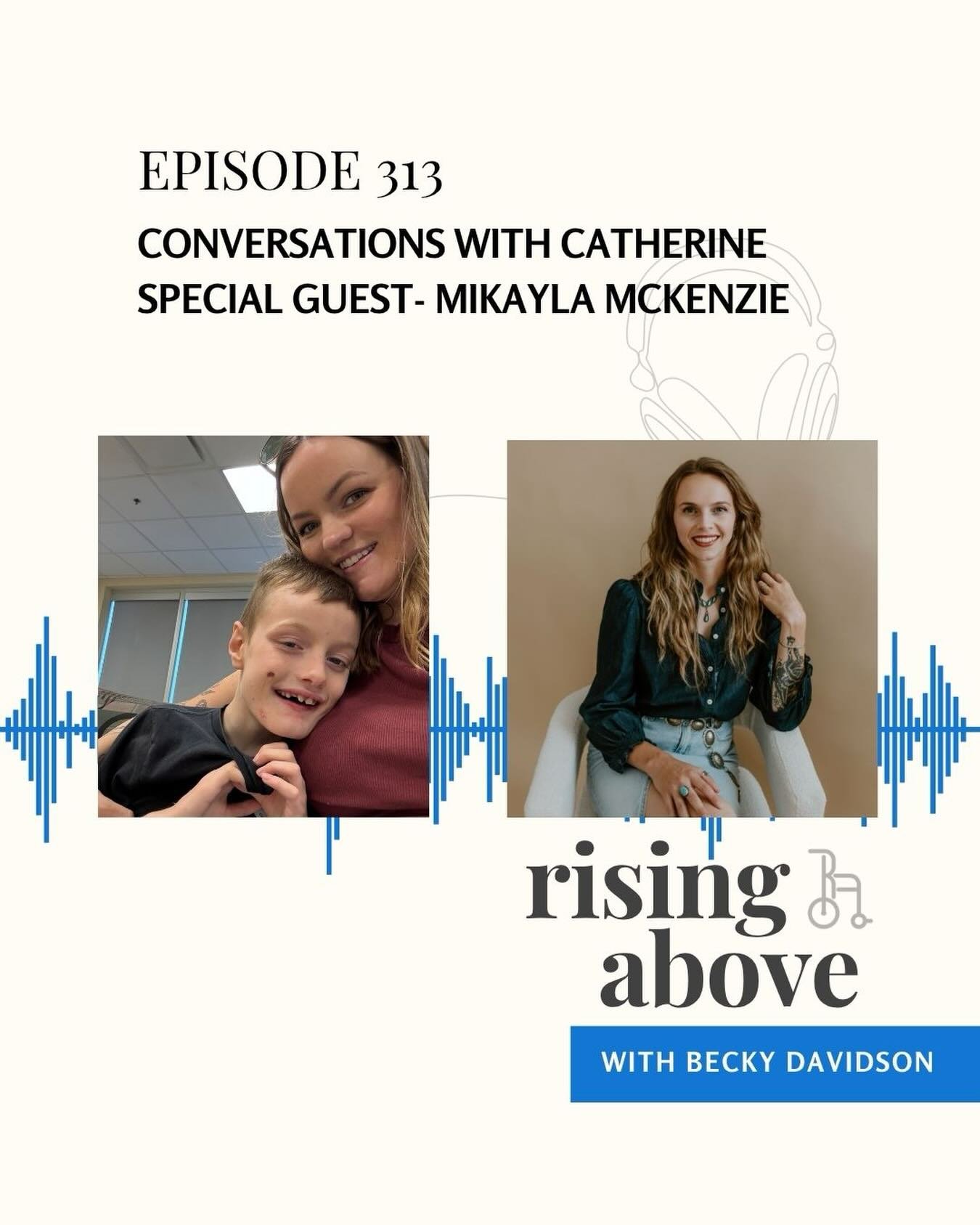In Part 2 of Conversations with Catherine on Rising Above with Becky Davidson, Becky is joined
by special needs mom Mikayla McKenzie and trauma counselor Catherine for an honest
conversation about the hidden toll of caregiving. Together, they explore
