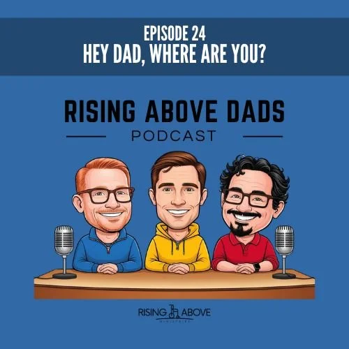 Rising Above Dads- Dad, where are you?