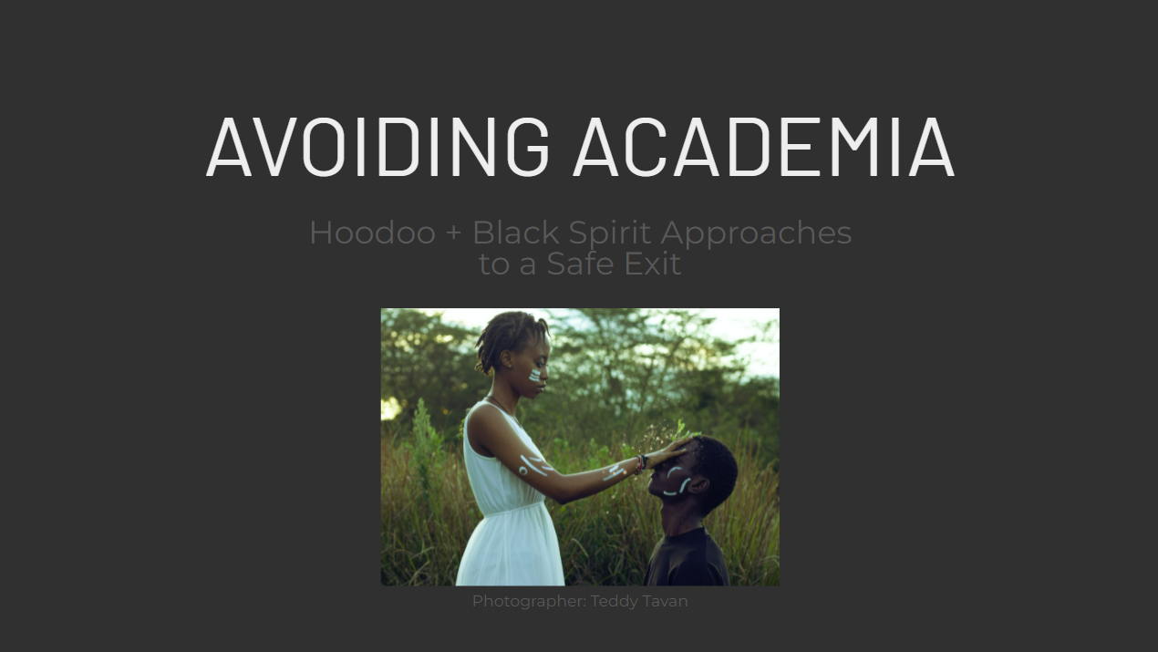Avoiding Academia: Hoodoo + Black Spirit Approaches to a Safe Exit
