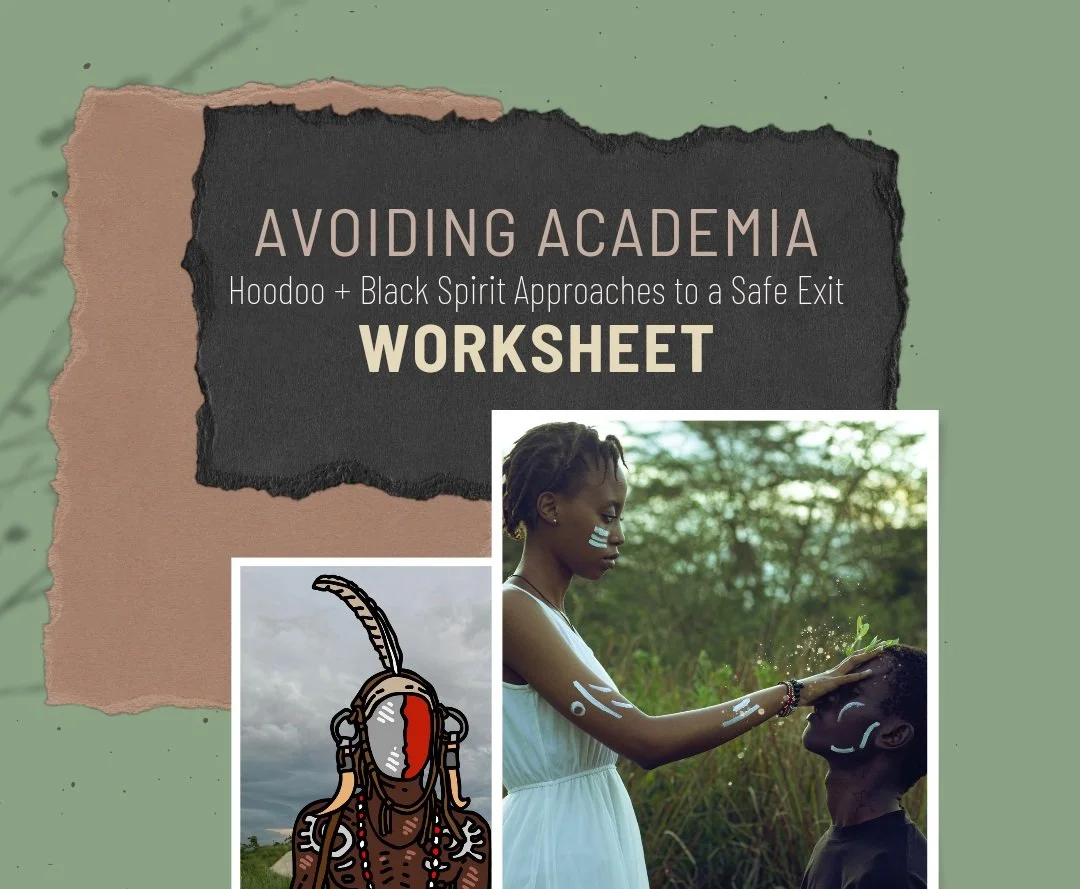 [WORKSHEET] Avoiding Academia: Hoodoo + Black Spirit Approaches to a Safe Exit