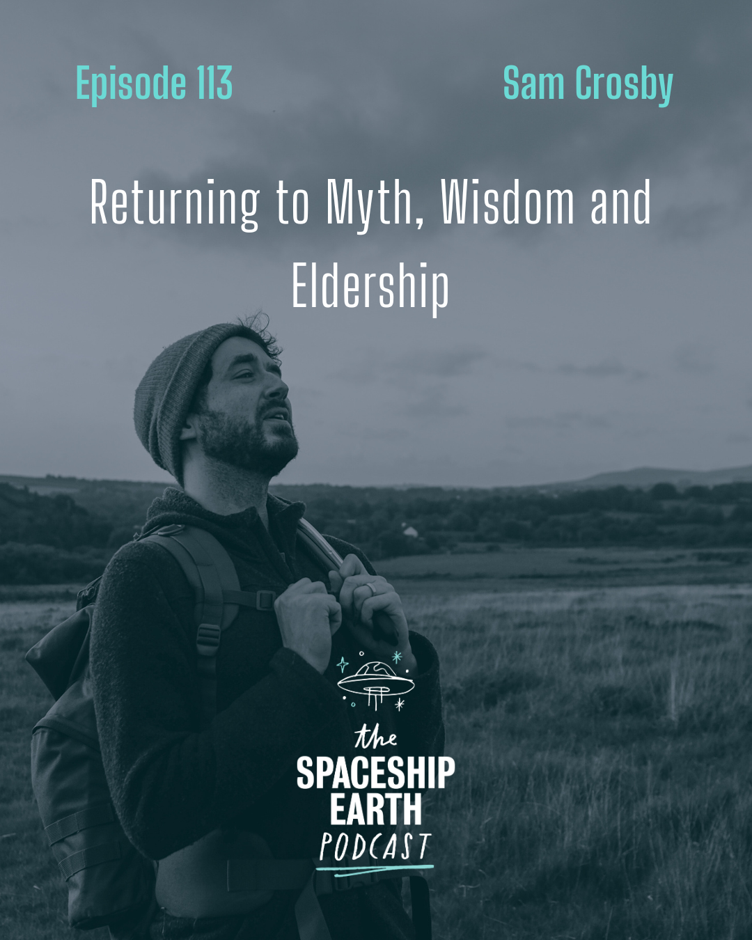 Episode 113: Sam Crosby | Returning to Myth, Wisdom and Eldership