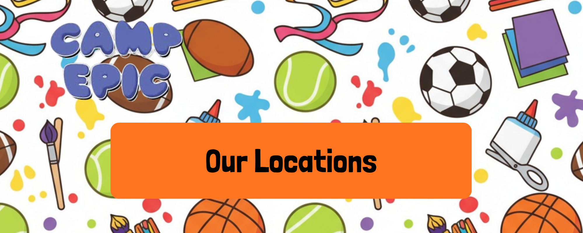 Colorful pattern with sports equipment, paint bottles, scissors, and stationery, overlaid with an orange banner containing the text 'Our Locations'. The background features various sports balls including soccer, basketball, tennis, and football, along with art supplies like paintbrushes, paint bottles, and paper stacks.
