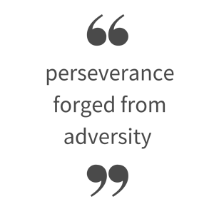 perseverance was forged from adversity