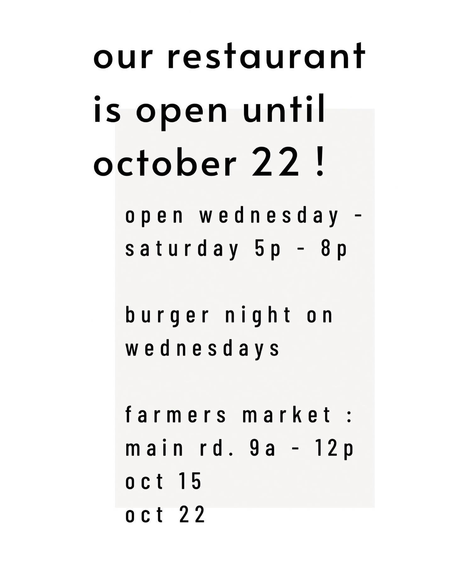 our restaurant is open through october !
dinner wednesday - saturday 
farmers market every saturday mornin