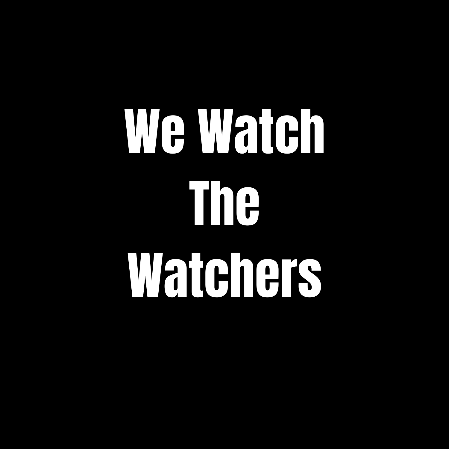 We Watch The Watchers (4).png
