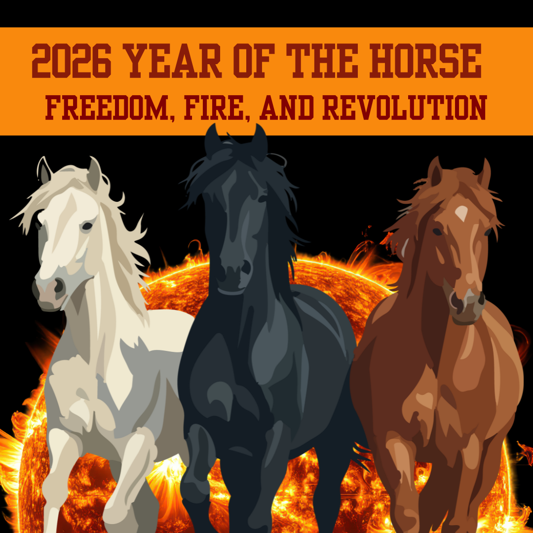 Year of the Horse: FREEDOM, FIRE, REVOLUTION