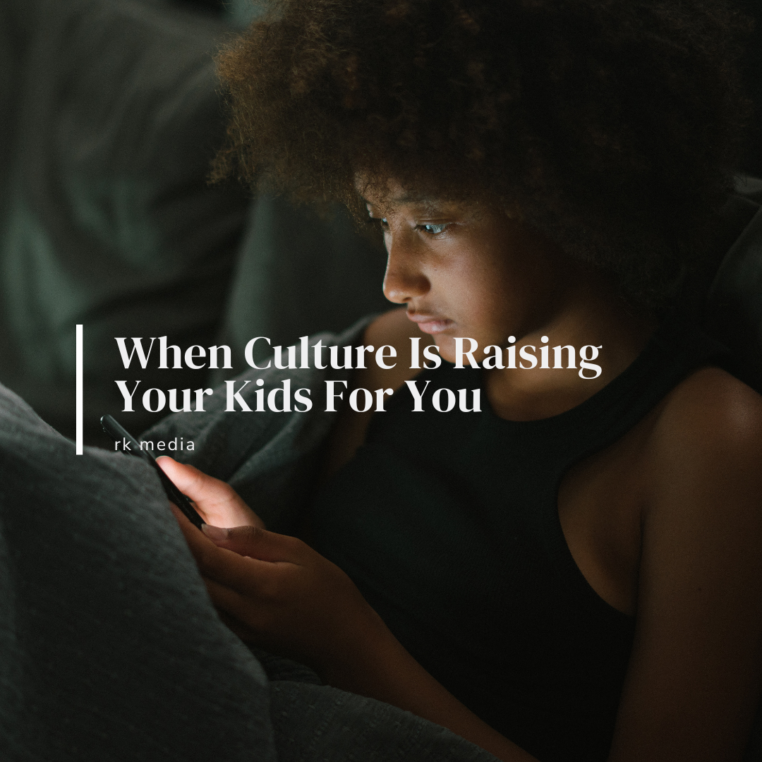 When Culture Is Raising Your Kids For You