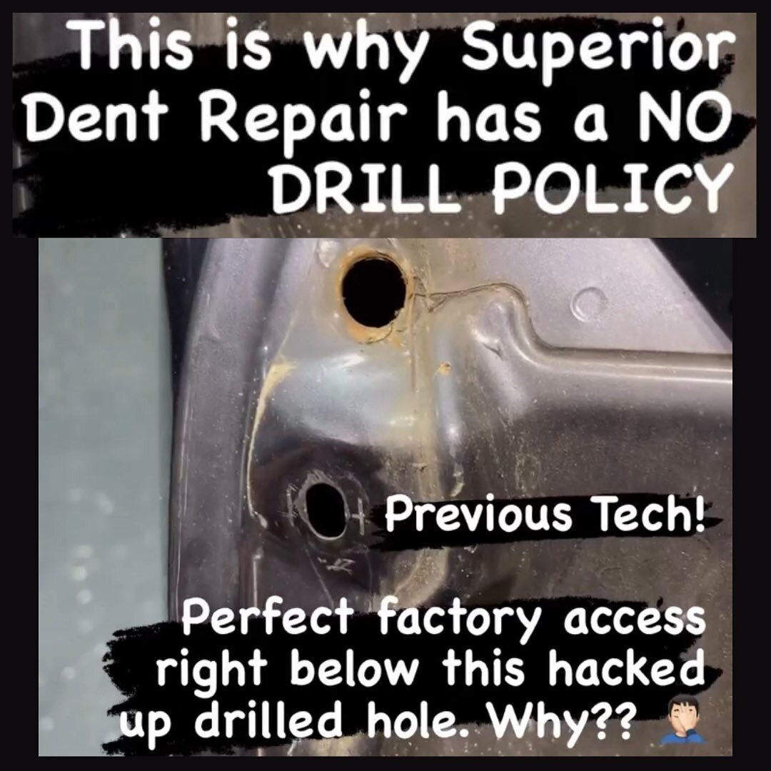 This is why we have a NO DRILL POLICY

There&rsquo;s always another way to do it, and with superior methods you get superior results. Not to mention not having to worry about your vehicle getting holes put in it. 

If you are in need of dent repair s