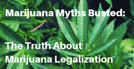 Marijuana Myths Busted: The Truth About Marijuana Legalization