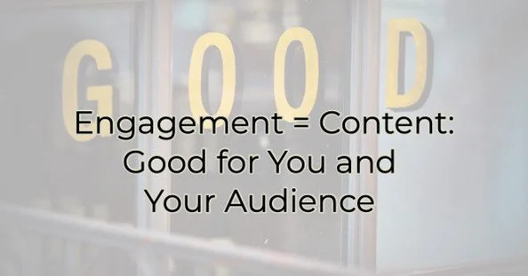 Engagement = Content: Good for You and Your Audience