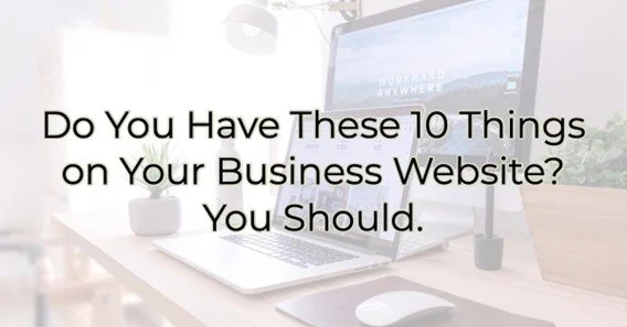 Do You Have These 10 Things on Your Business Website?