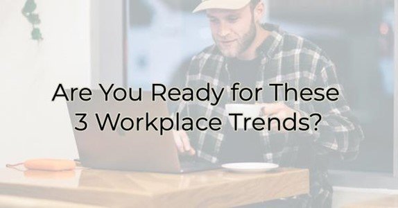 Are You Ready for These 3 Workplace Trends? - Greater Medina Chamber of ...