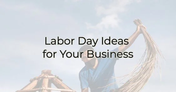 Labor Day Ideas for Your Business