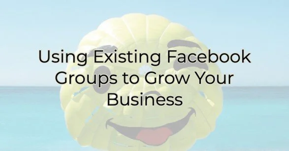 Using Existing Facebook Groups to Grow Your Business