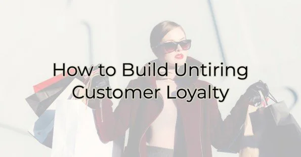 How to Building Untiring Customer Loyalty