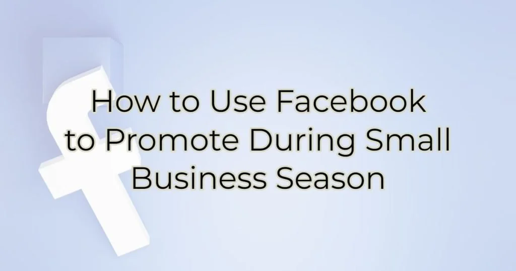How to Use Facbeook to Promote during Small Business Season