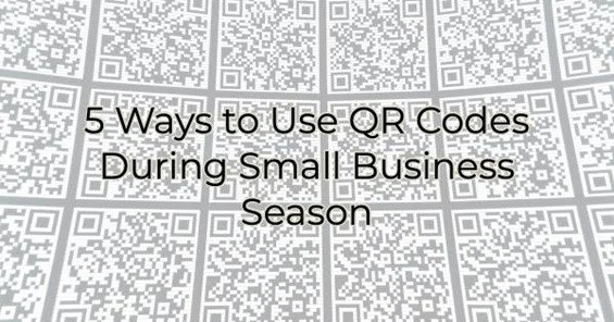 5 Ways to Use QR Codes During Small Business Season