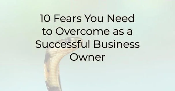 10 Fears You Need to Overcome as a Successful Business Owner