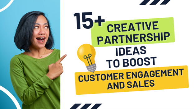 15 Creative Partnership Ideas to Boost Customer Engagement and Sales