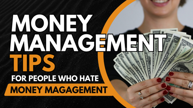 Money Management Tips for People Who Hate Money Management