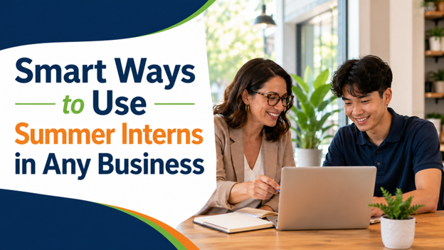 Smart Ways to Use Summer Interns in Any Business