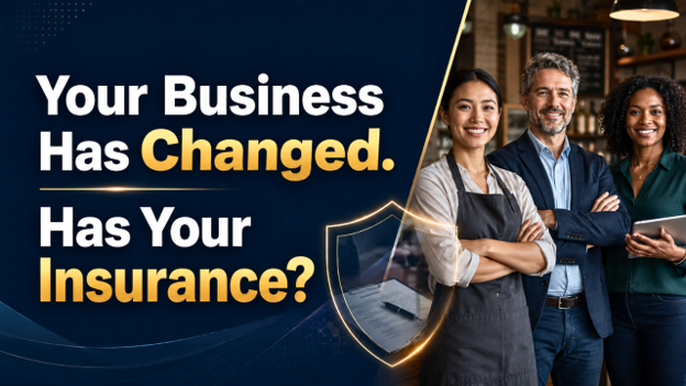 Your Business Has Changed. Has Your Insurance?