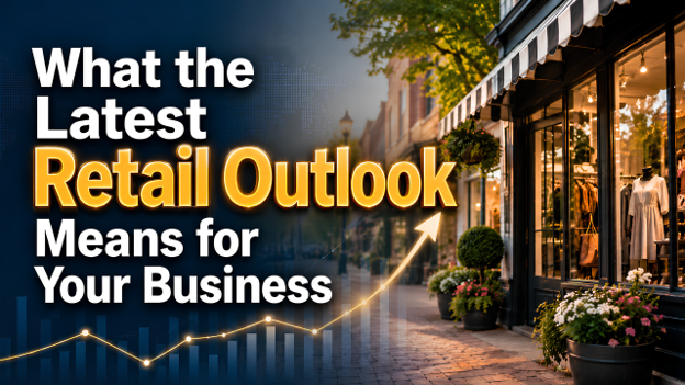 What the Latest Retail Outlook Means for Your Business 