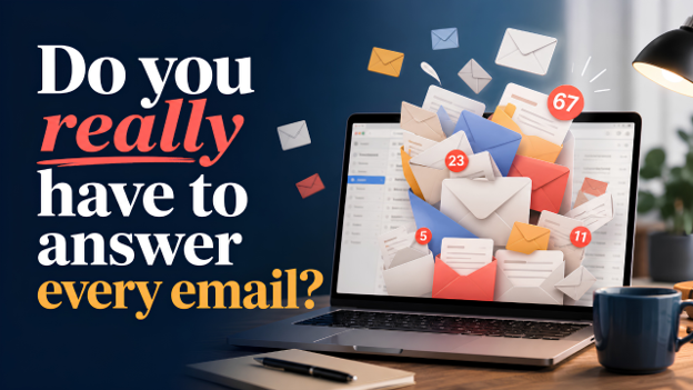 Do You Really Have to Answer Every Email?