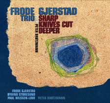 2003 "Sharp Knives cut Deeper" Frode Gjerstad trio + P. Brötzmann Splas(h) CDH850.2