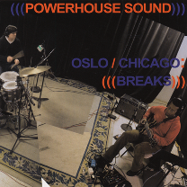 2007 Powerhouse Sound "Oslo/Chicago: Breaks"