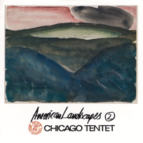 2007 Chicago Tentet "American Landscapes (2)" All music by the tentet. Produced by Bruno Johnson and Peter Brötzmann. Recorded live at Le Weekend 2006 in The Tolbooth, Stirling Scotland Okkadisk OD12067