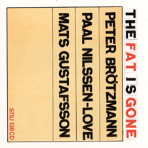 2007 Peter Brötzmann, Paal Nilssen-Love and Mats Gustavsson "The Fat is Gone"