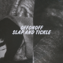 2009 OFFONOFF "Slap and Tickle"