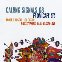 2009 Frode Gjerstad/Lol Coxhill/Nick Strephens/Paal Nilssen-Love "Calling Signals 08 from Cafe Oto"