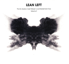 2010 Lean Left "The Ex Guitars meet Paal Nilssen-Love/Vandermark Duo Volume 2""