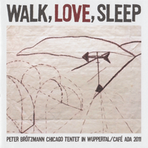 2012 Peter Brötzmann Chicago Tentet "Walk, Love, Sleep" Peter Brötzmann Chicago Tentet in Wuppertal/Café Ada 2011