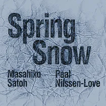 2014 Masahiko Satoh, Paal Nilssen-Love "Spring Snow"