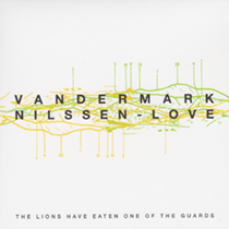 2015 Ken Vandermark, Paal Nilssen-Love "The Lions Have Eaten one of the Guards"