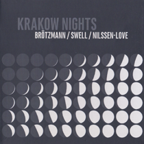 2015 Brötzmann / Swell / Nilssen-Love "Krakownights"