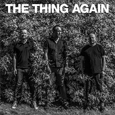 THE THING Mats Gustafsson / Ingebrigt Håker Flaten / Paal Nilssen-Love AGAIN THE THIGN RECORDS / TROST / TTR007 / CD/LP/DL /2018