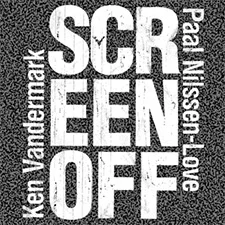 KEN VANDERMARK / PAAL NILSSEN-LOVE: SCREEN OFF / PNL RECORDS / PNL 044 / CD / 2019