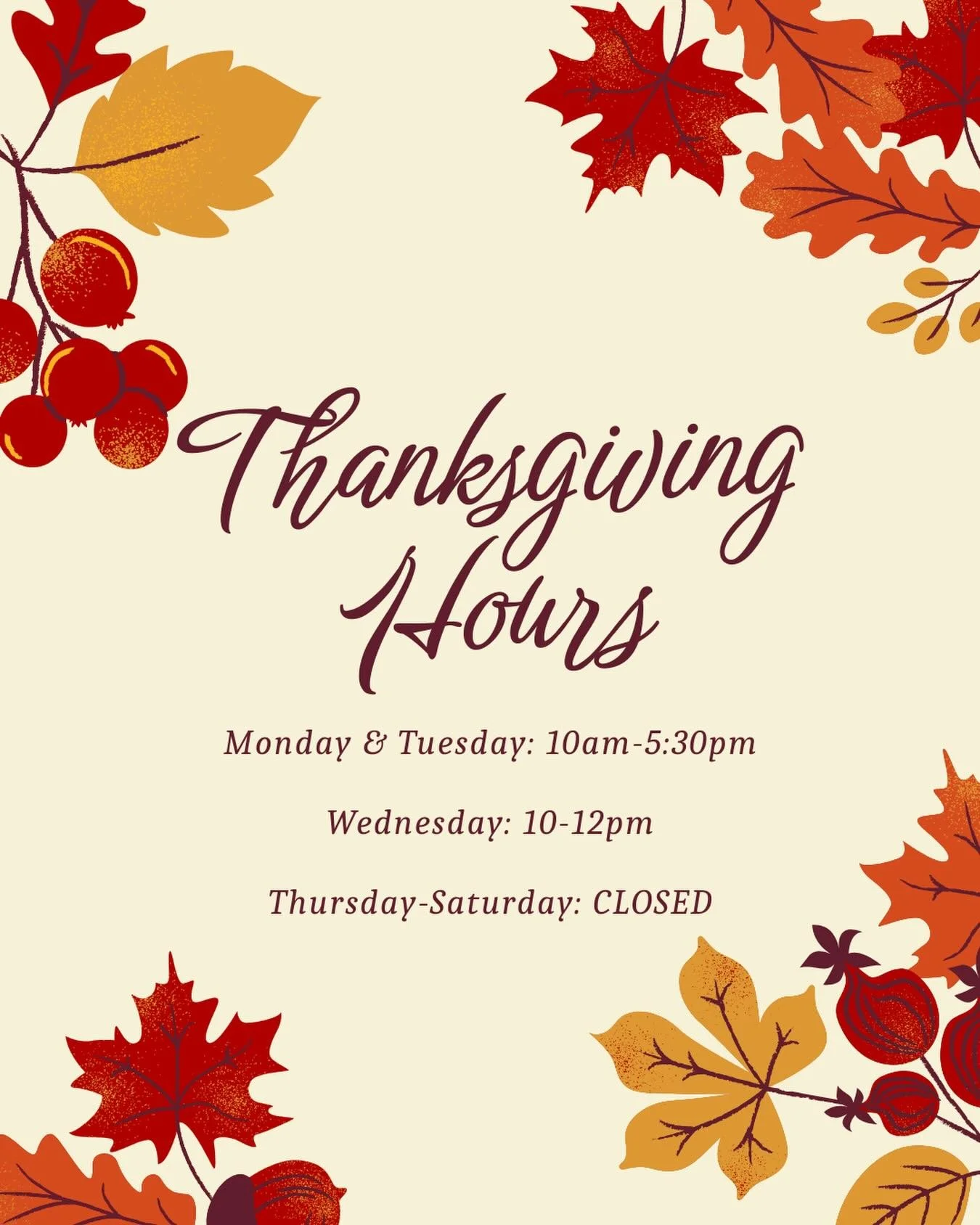 Our hours for the week of Thanksgiving! It&rsquo;s not too late to order for your Thanksgiving tables.