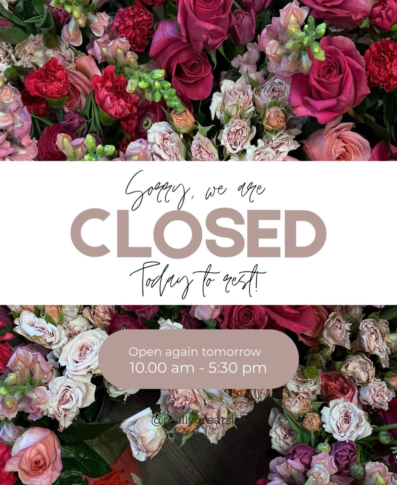 CLOSED today to rest! See you tomorrow!