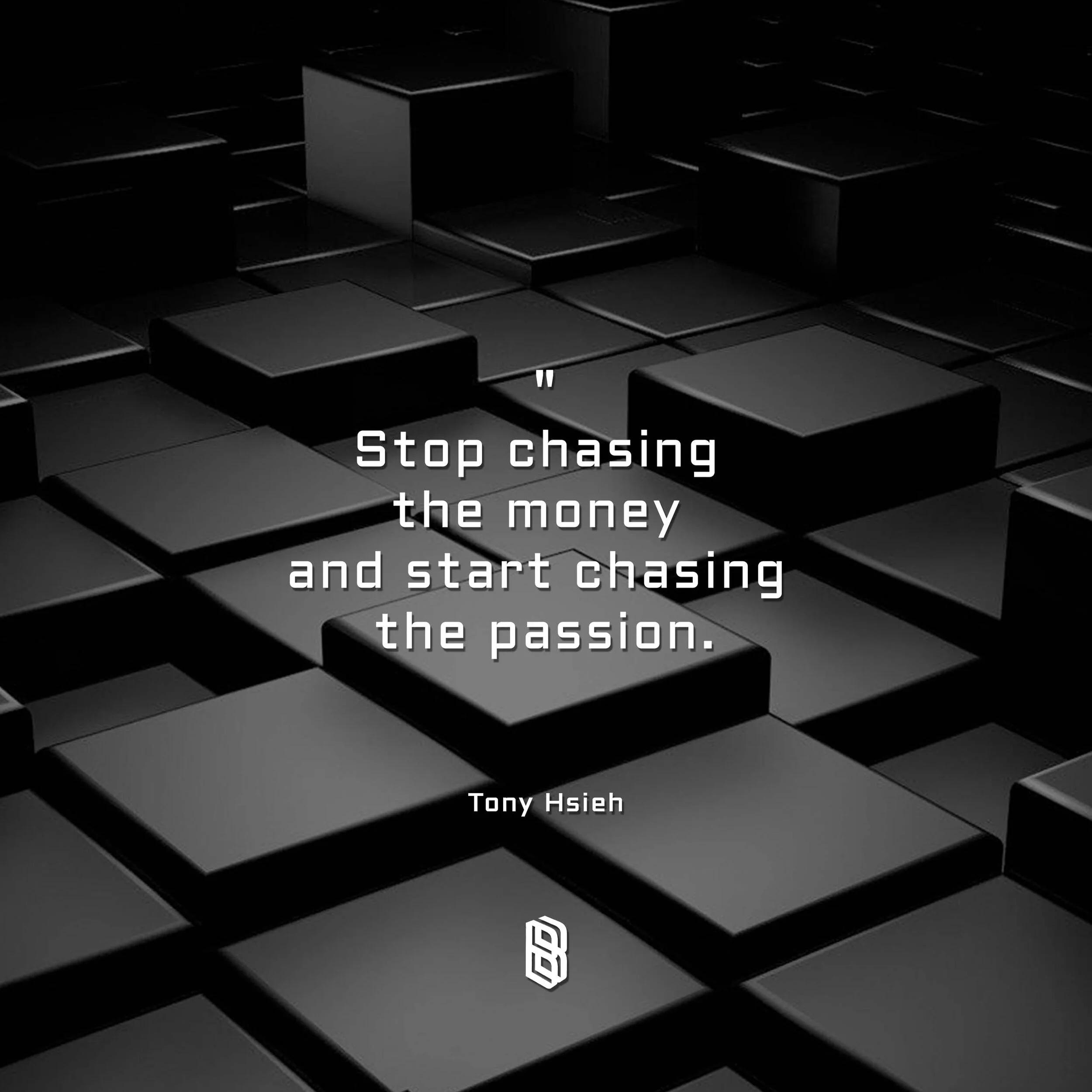 Black background with 3D black square tiles, some raised, creating a geometric pattern. Centered overlay text reads: 'Stop chasing the money and start chasing the passion.' by Tony Hsieh.