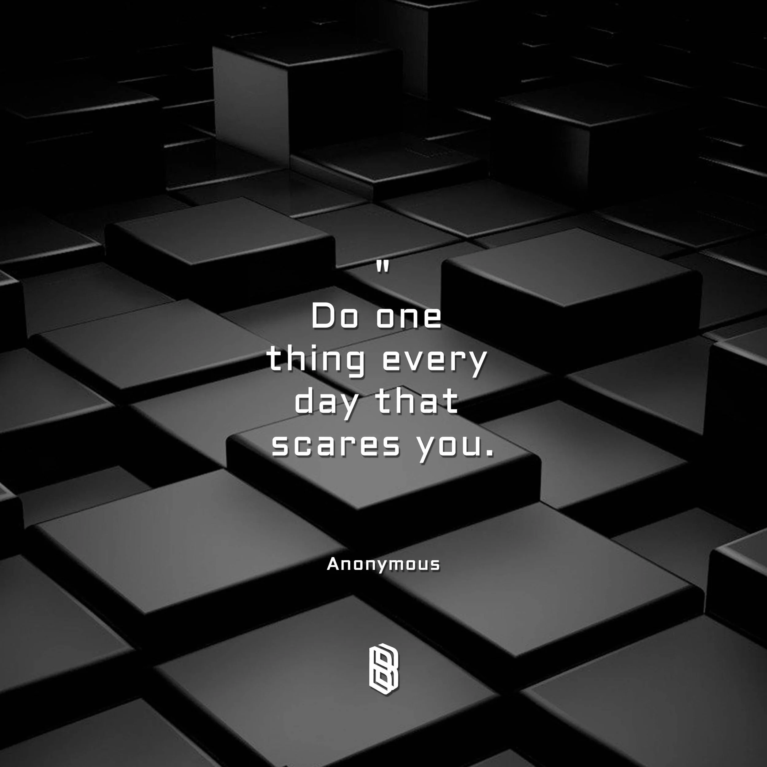 Black 3D cubes arranged in a grid with a quote in the center that reads, 'Do one thing every day that scares you,' attributed to Anonymous, with a small logo at the bottom.