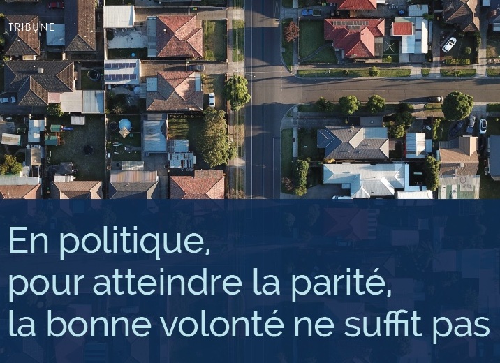 En politique, pour atteindre la parité, la bonne volonté ne suffit pas.