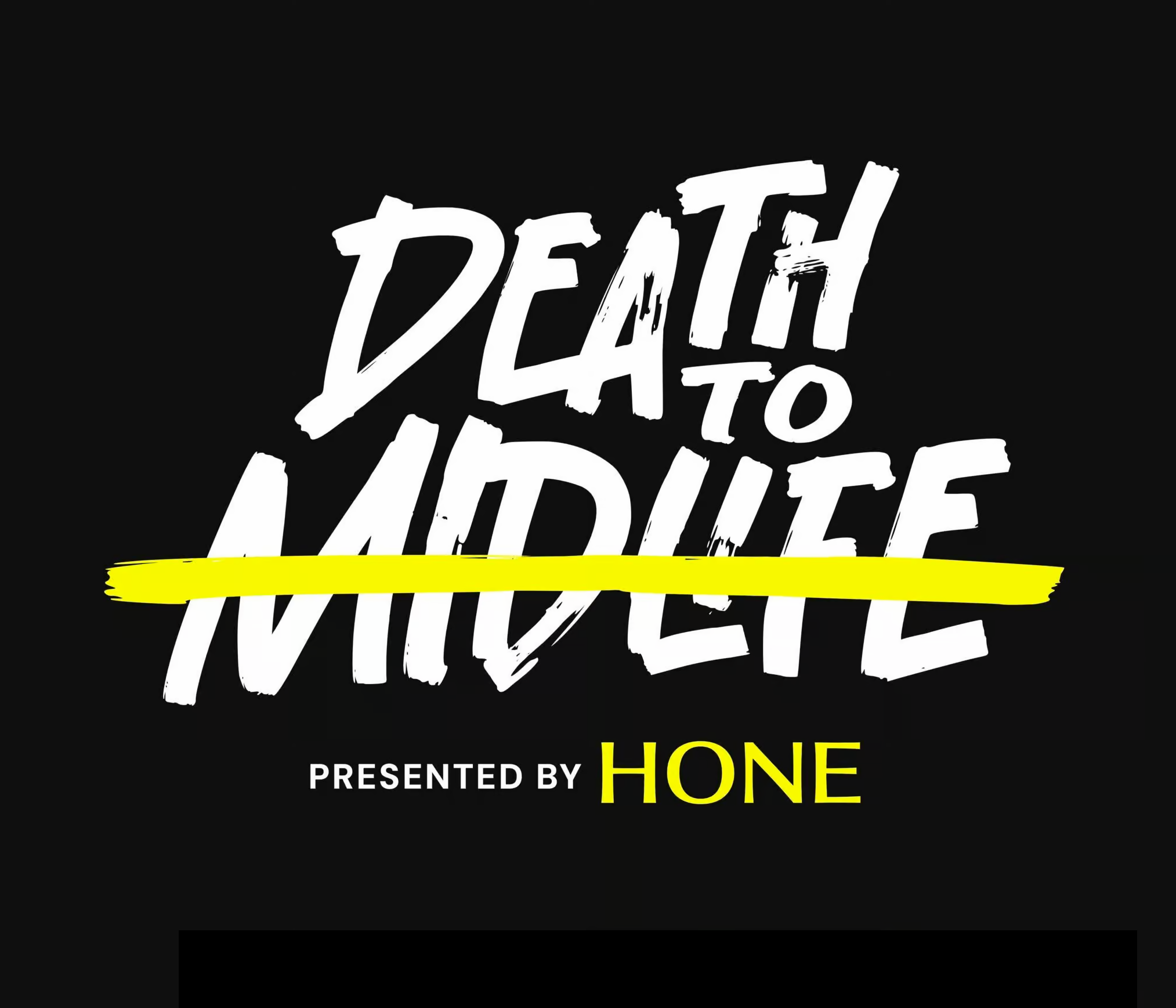 DEATH TO MIDLIFE PRESENTED BY HONE, NYC