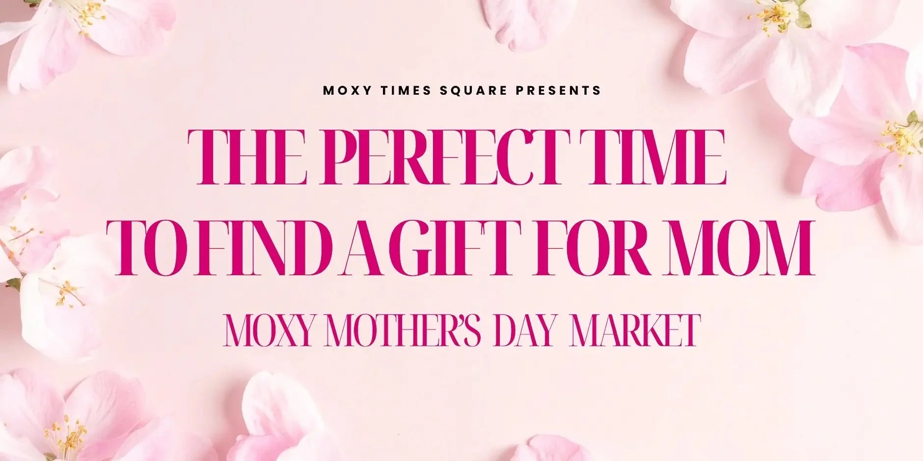 MOTHER'S DAY MARKET-MOXY TIMES SQUARE, NYC