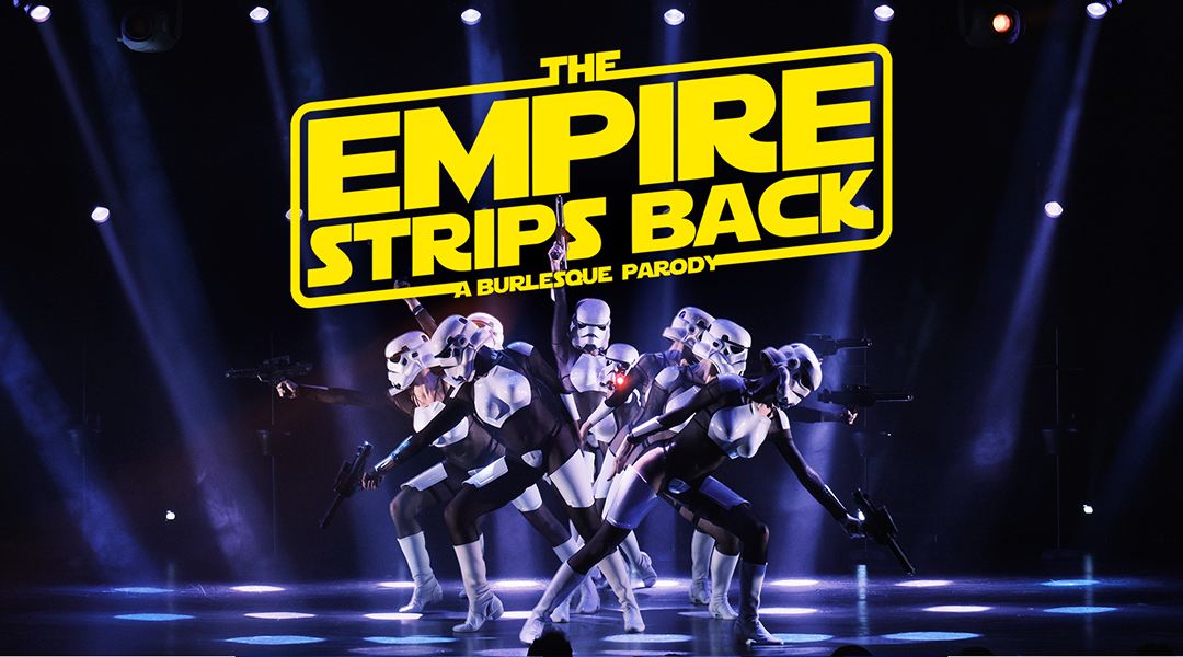 THE EMPIRE STRIPS BACK: A BURLESQUE PARODY, LA