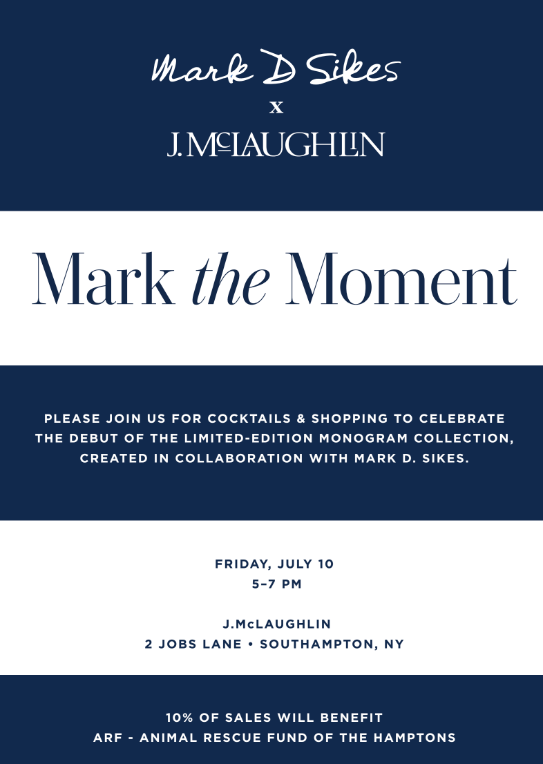 MARK THE MOMENT WITH J. MCLAUGHLIN X MARK D. SIKES, HAMPTONS